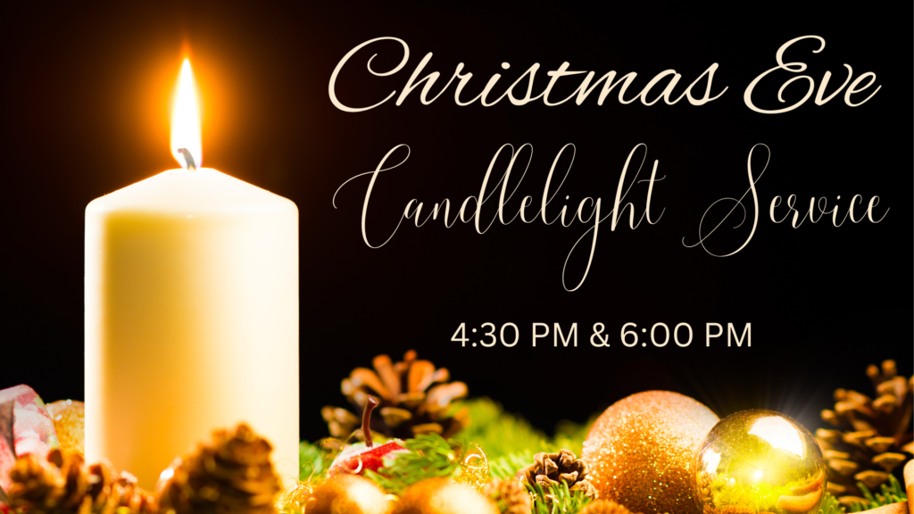 Christmas Eve Candlelight Service - 4:30pm and 6:00pm