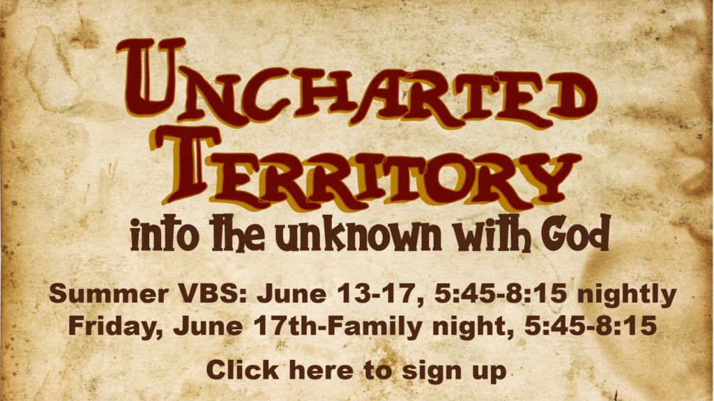 Uncharted Territory: into the unknown with God. Vacation Bible School - June 13-17